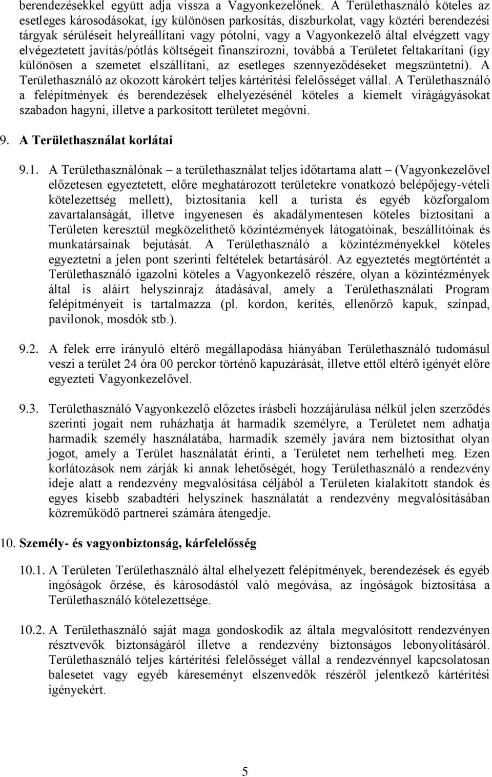 elvégzett vagy elvégeztetett javítás/pótlás költségeit finanszírozni, továbbá a Területet feltakarítani (így különösen a szemetet elszállítani, az esetleges szennyeződéseket megszüntetni).