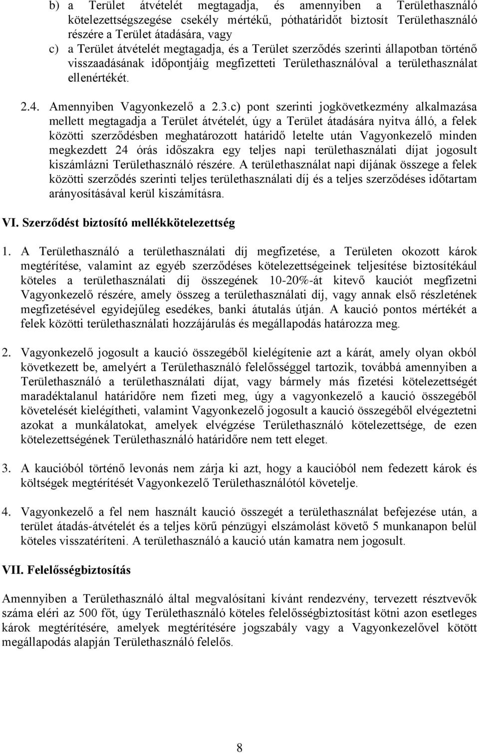 c) pont szerinti jogkövetkezmény alkalmazása mellett megtagadja a Terület átvételét, úgy a Terület átadására nyitva álló, a felek közötti szerződésben meghatározott határidő letelte után Vagyonkezelő