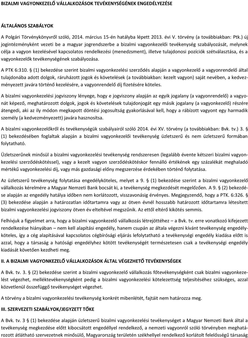 tulajdonosi pozíciók szétválasztása, és a vagyonkezelők tevékenységének szabályozása. A PTK 6:310.