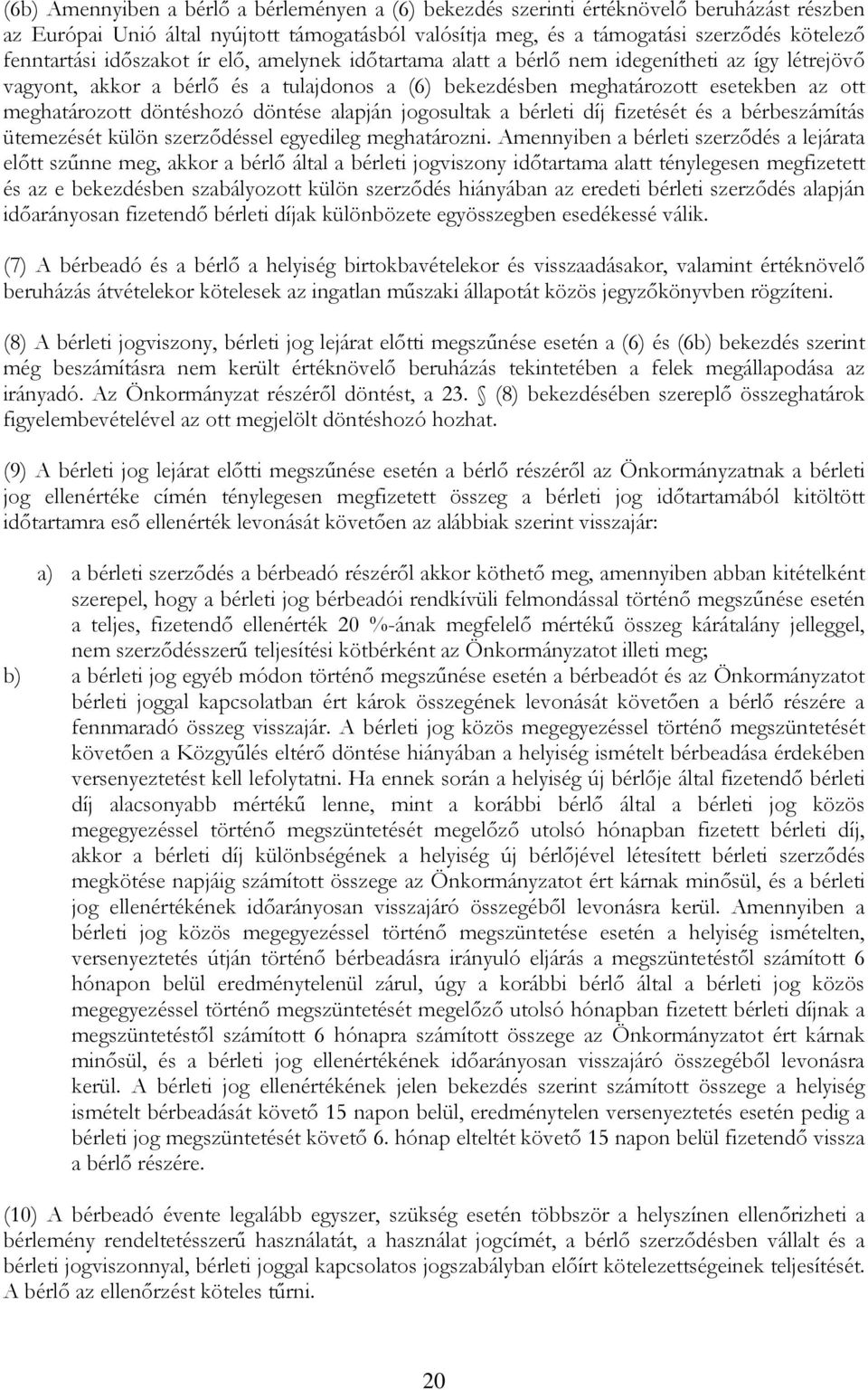 döntése alapján jogosultak a bérleti díj fizetését és a bérbeszámítás ütemezését külön szerződéssel egyedileg meghatározni.