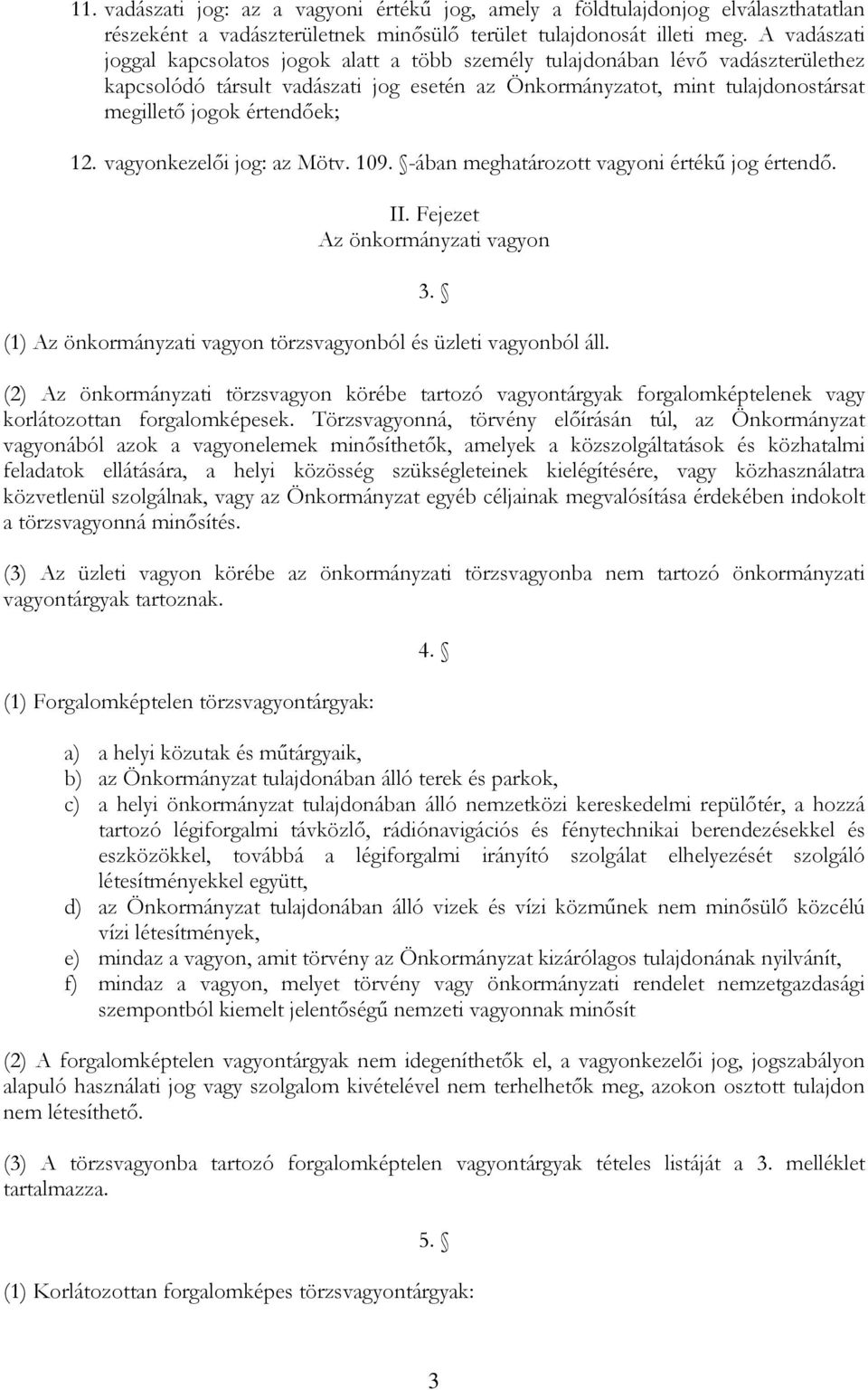 értendőek; 12. vagyonkezelői jog: az Mötv. 109. -ában meghatározott vagyoni értékű jog értendő. II. Fejezet Az önkormányzati vagyon 3.