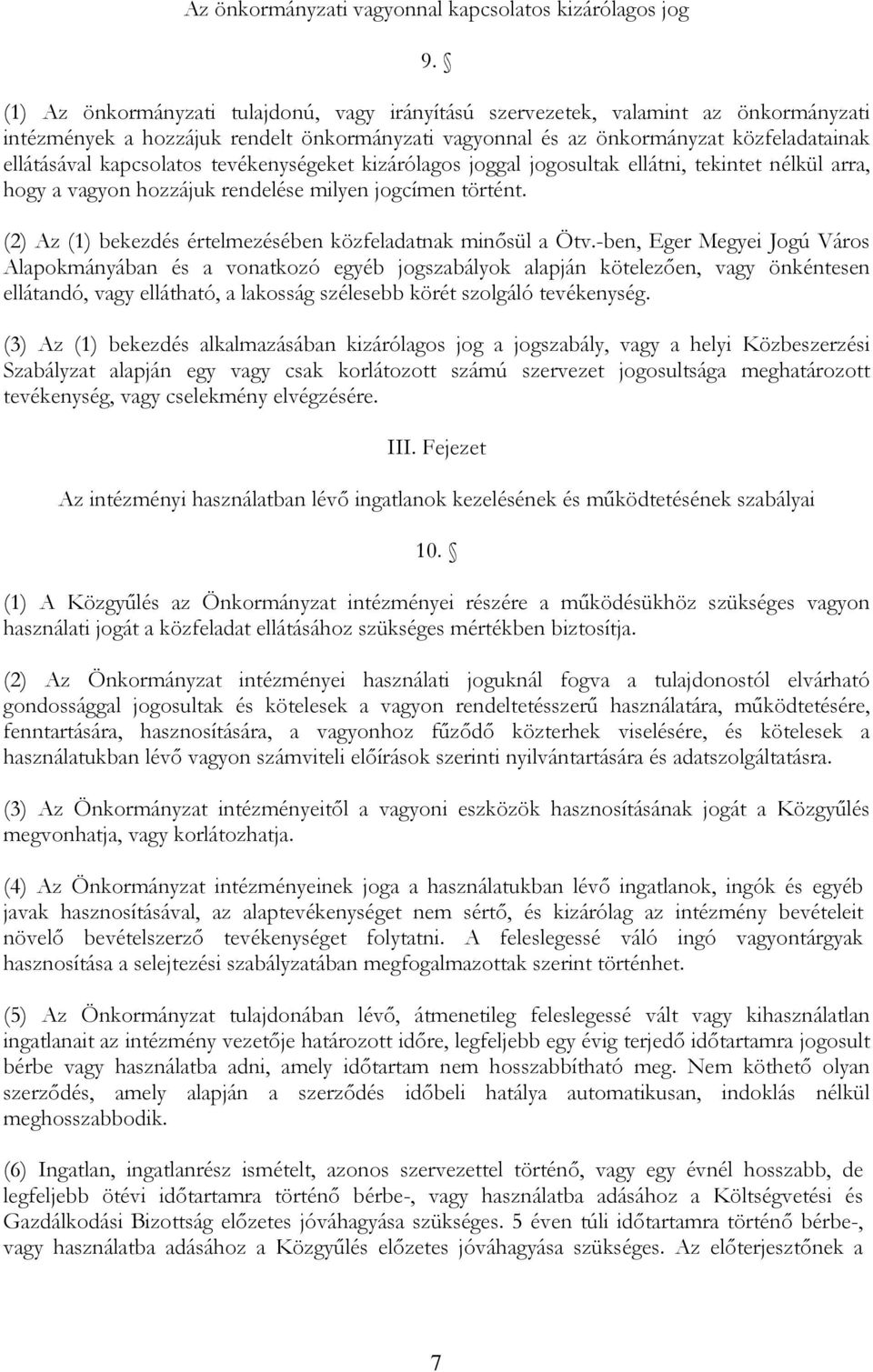 kapcsolatos tevékenységeket kizárólagos joggal jogosultak ellátni, tekintet nélkül arra, hogy a vagyon hozzájuk rendelése milyen jogcímen történt.