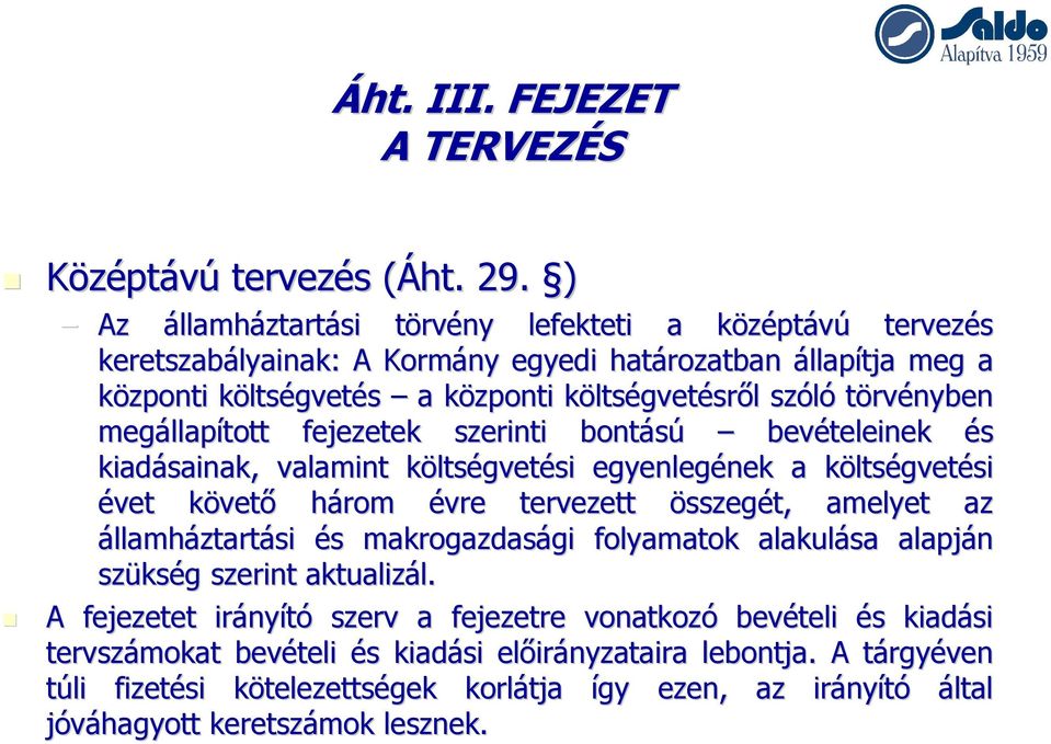 megállap llapított fejezetek szerinti bontású bevételeinek és kiadásainak, valamint ltségvetési egyenlegének nek a ltségvetési évet követk vető három évre tervezett összegét, amelyet az