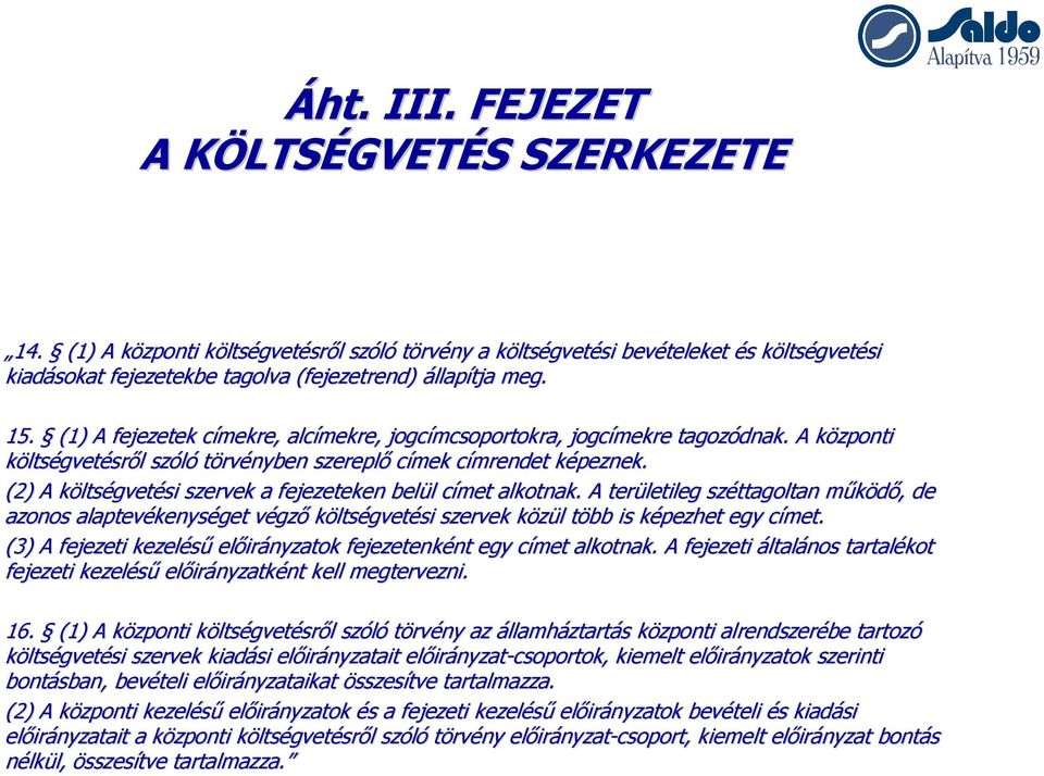 (1) A fejezetek címekre, c alcímekre, jogcímcsoportokra, jogcímekre tagozódnak. A központi k költségvetésről l szóló törvényben szereplő címek címrendet c képeznek.