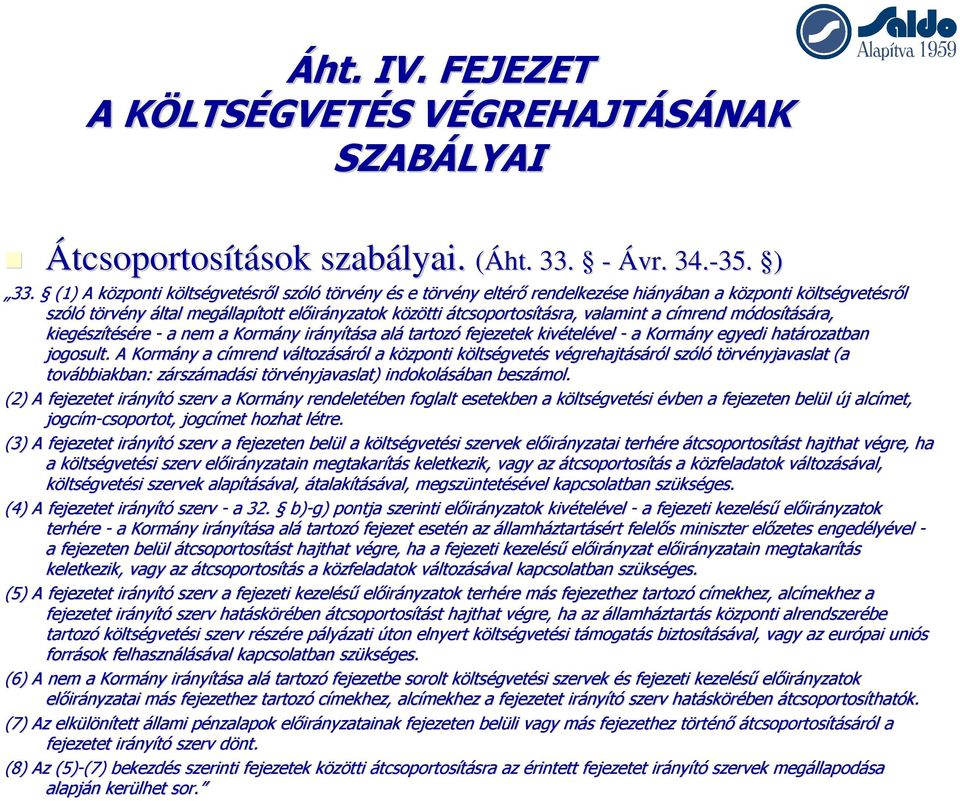 átcsoportosításra, sra, valamint a címrend módos dosítására, kiegész szítésére - a nem a Kormány irány nyítása alá tartozó fejezetek kivétel telével - a Kormány egyedi határozatban jogosult.