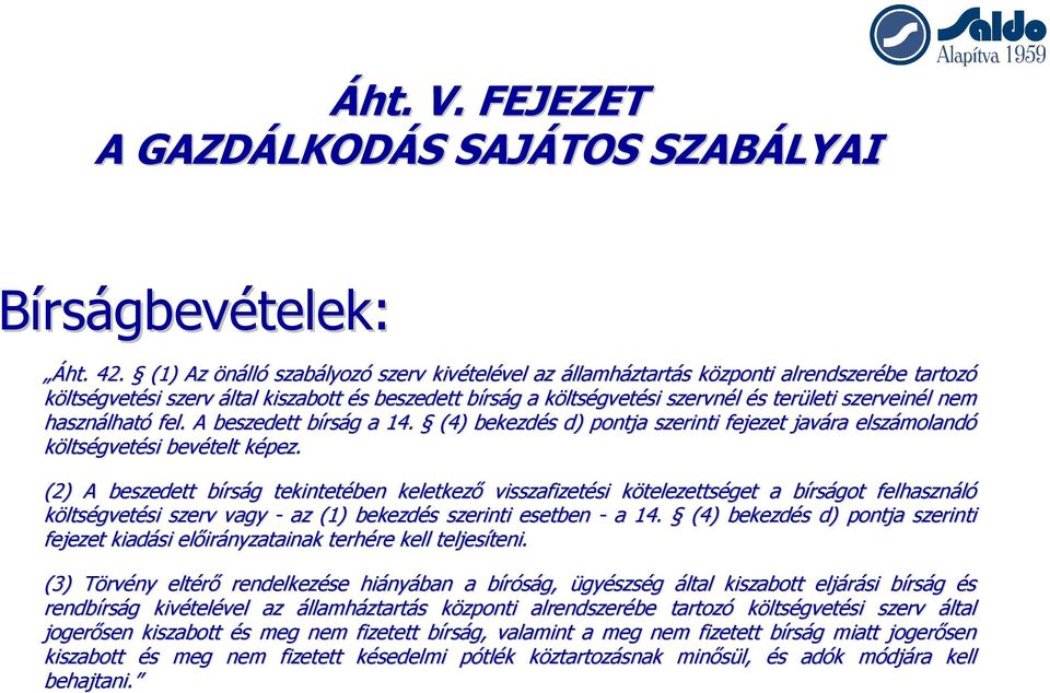 területi szerveinél l nem használhat lható fel. A beszedett bírsb rság g a 14. (4) bekezdés s d) pontja szerinti fejezet javára elszámoland molandó költségvetési bevételt képez.