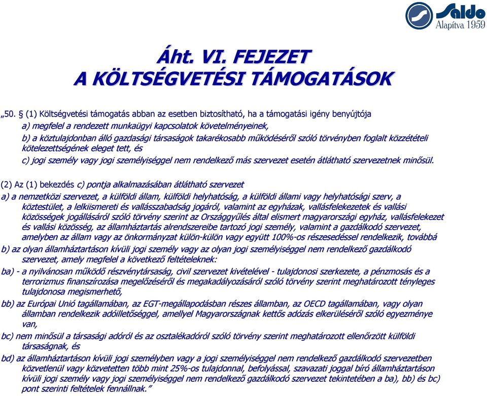 köztulajdonban álló gazdasági gi társas rsaságok takarékosabb kosabb működéséről szóló törvényben foglalt közz zzétételi teli kötelezettségének eleget tett, és c) jogi személy vagy jogi személyis