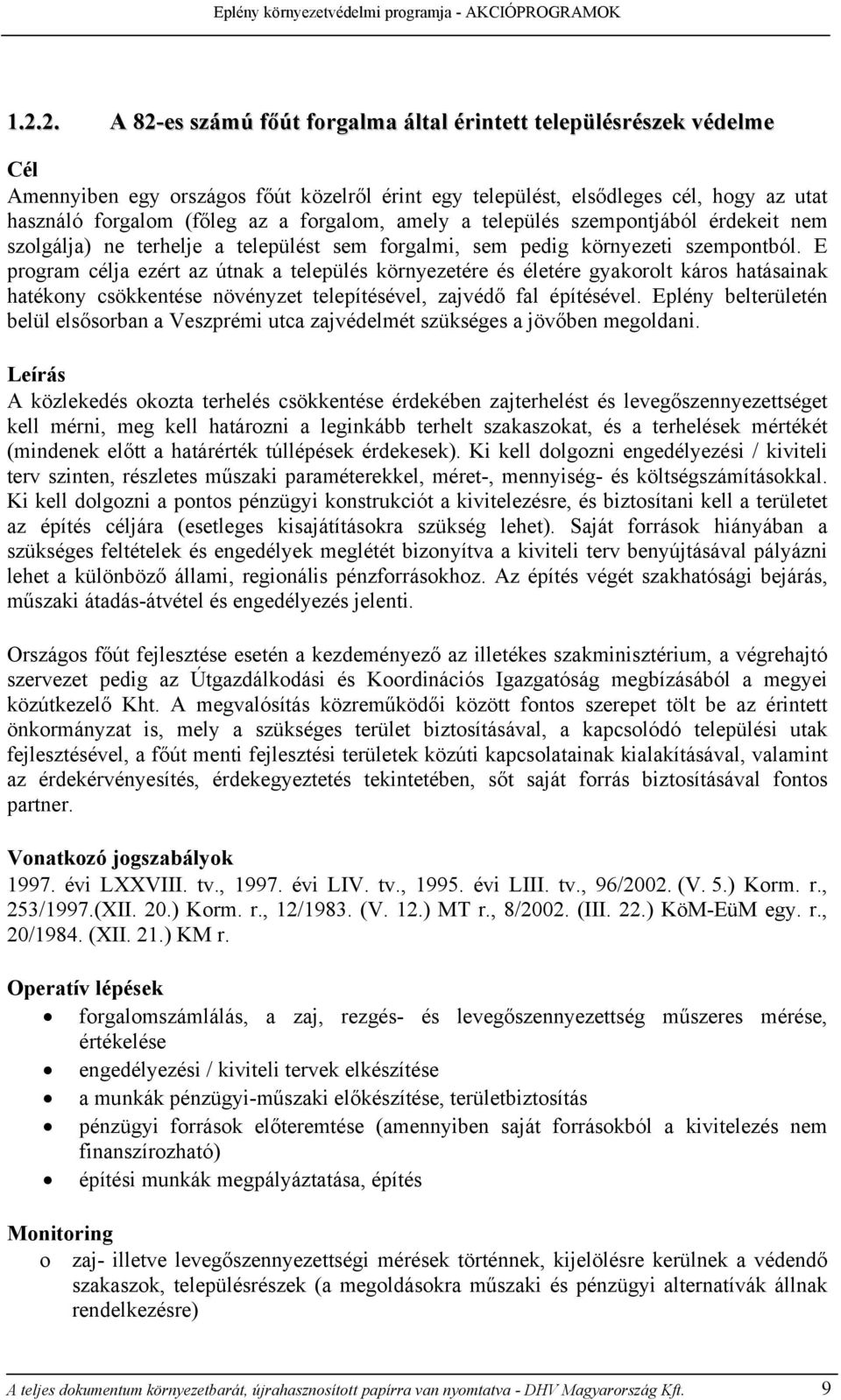 E program célja ezért az útnak a település környezetére és életére gyakorolt káros hatásainak hatékony csökkentése növényzet telepítésével, zajvédő fal építésével.