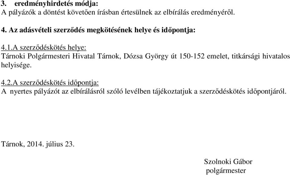 A szerződéskötés helye: Tárnoki Polgármesteri Hivatal Tárnok, Dózsa György út 150-152 emelet, titkársági hivatalos