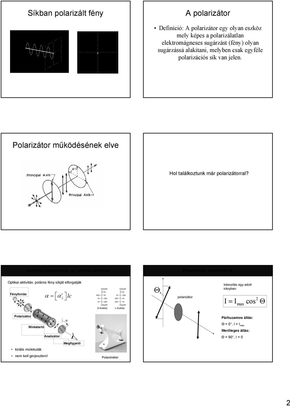 optikai aktivitás Polariáció, intenitások Optikai aktivitás: poláros fén síkját elforgatják Fénforrás = lc t α α λ Θ polariátor Intenitás eg adott