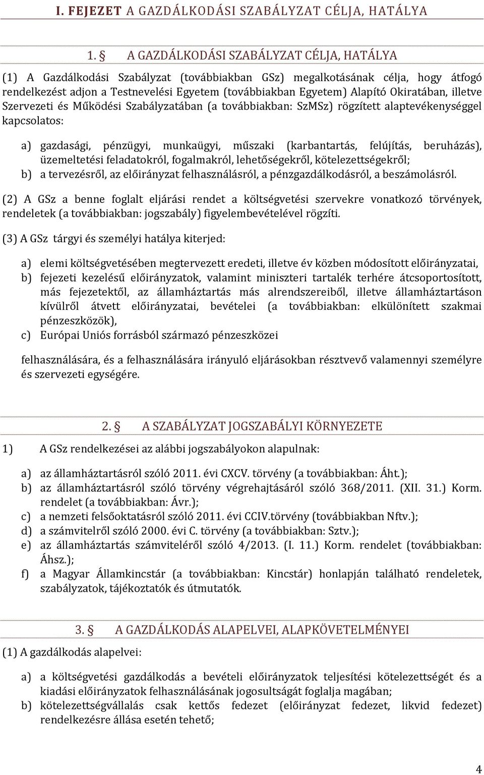 Okiratában, illetve Szervezeti és Működési Szabályzatában (a továbbiakban: SzMSz) rögzített alaptevékenységgel kapcsolatos: a) gazdasági, pénzügyi, munkaügyi, műszaki (karbantartás, felújítás,