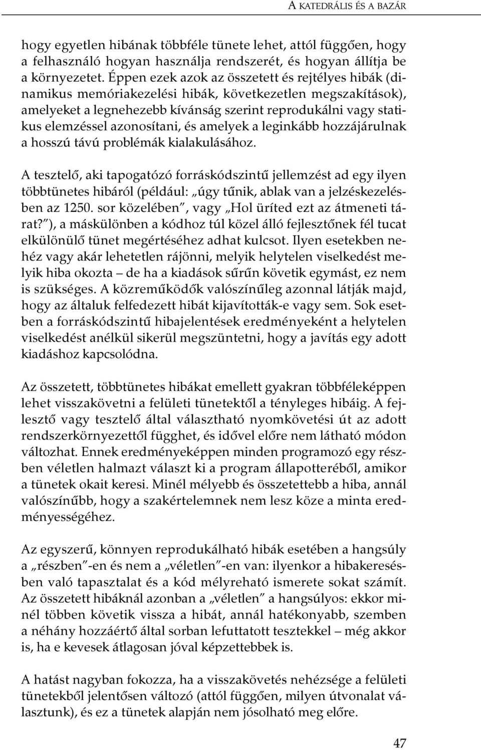 azonosítani, és amelyek a leginkább hozzájárulnak a hosszú távú problémák kialakulásához.