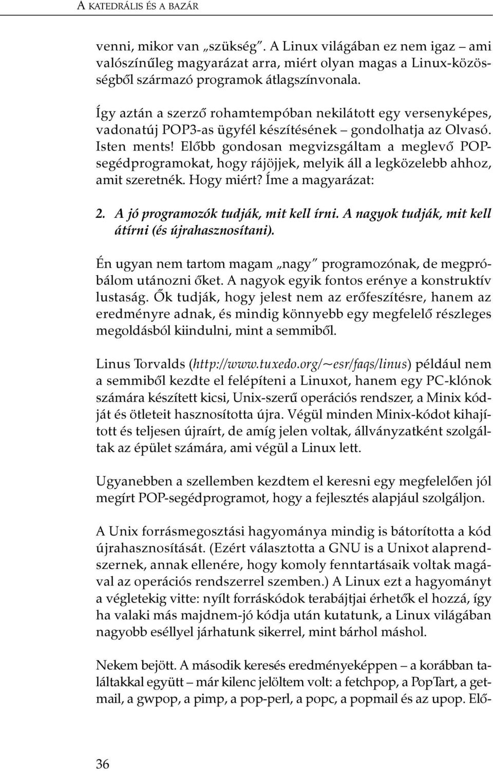 Elõbb gondosan megvizsgáltam a meglevõ POPsegédprogramokat, hogy rájöjjek, melyik áll a legközelebb ahhoz, amit szeretnék. Hogy miért? Íme a magyarázat: 2. A jó programozók tudják, mit kell írni.