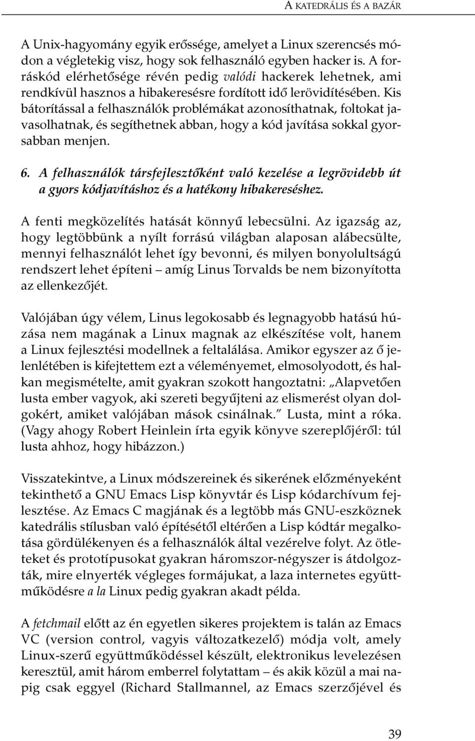 Kis bátorítással a felhasználók problémákat azonosíthatnak, foltokat javasolhatnak, és segíthetnek abban, hogy a kód javítása sokkal gyorsabban menjen. 6.