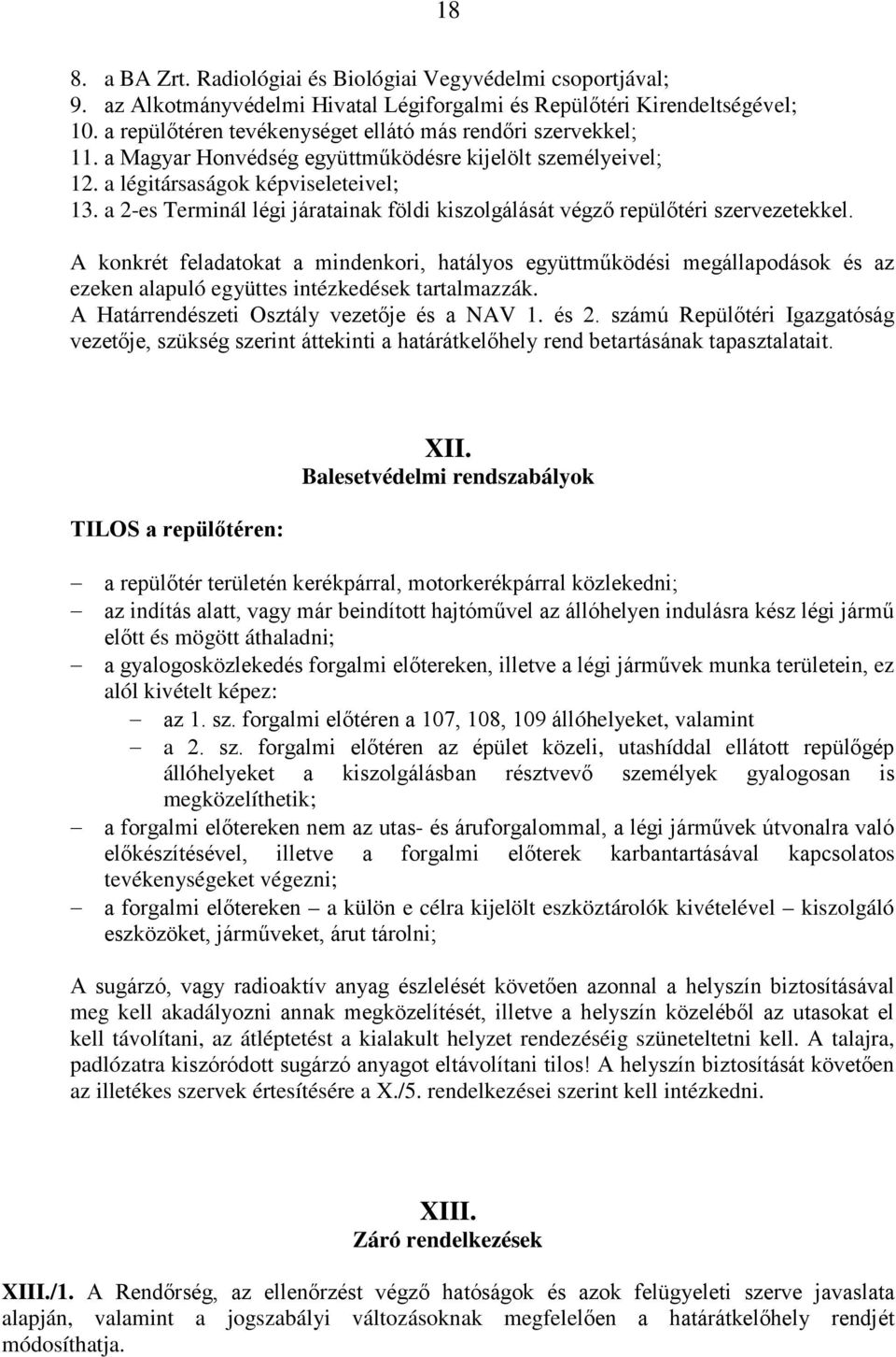 a 2-es Terminál légi járatainak földi kiszolgálását végző repülőtéri szervezetekkel.