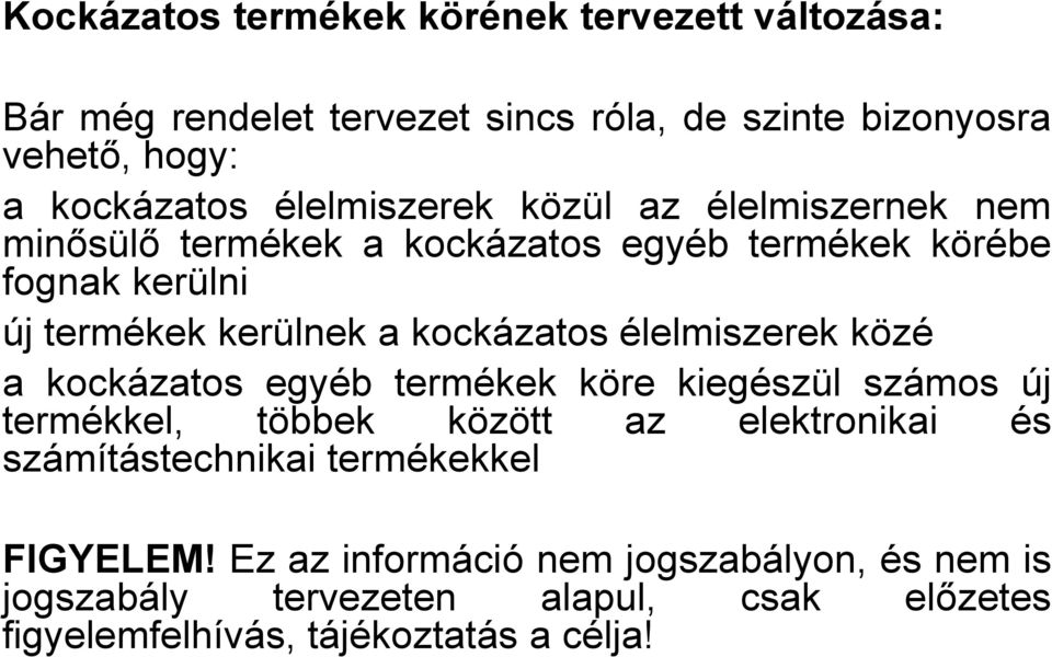 kockázatos élelmiszerek közé a kockázatos egyéb termékek köre kiegészül számos új termékkel, többek között az elektronikai és