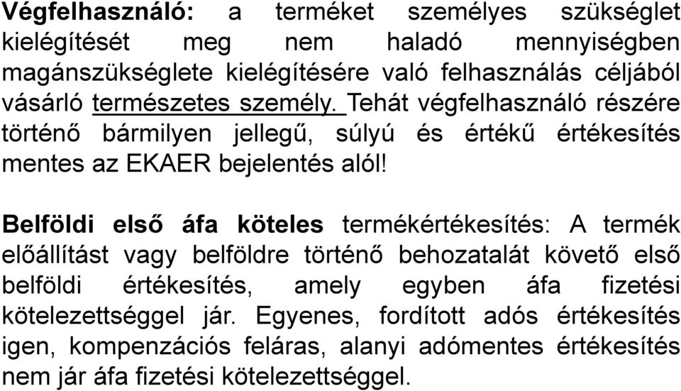 Belföldi első áfa köteles termékértékesítés: A termék előállítást vagy belföldre történő behozatalát követő első belföldi értékesítés, amely egyben áfa