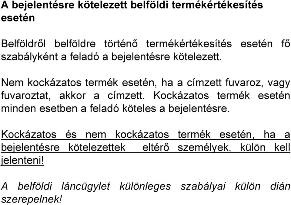 Nem kockázatos termék esetén, ha a címzett fuvaroz, vagy fuvaroztat, akkor a címzett.