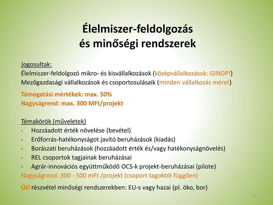 300 MFt/projekt Témakörök (műveletek) - Hozzáadott érték növelése (bevétel) - Erőforrás-hatékonyságot javító beruházások (kiadás) - Borászati beruházások (hozzáadott érték