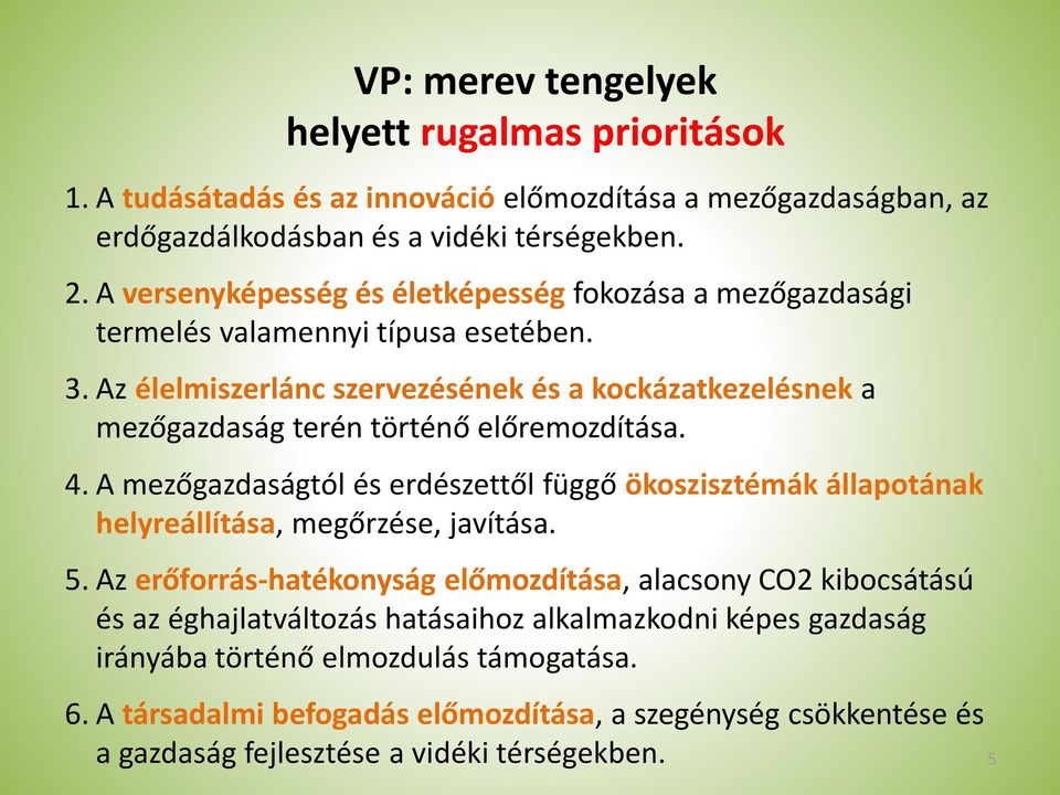 Az élelmiszerlánc szervezésének és a kockázatkezelésnek a mezőgazdaság terén történő előremozdítása. 4.