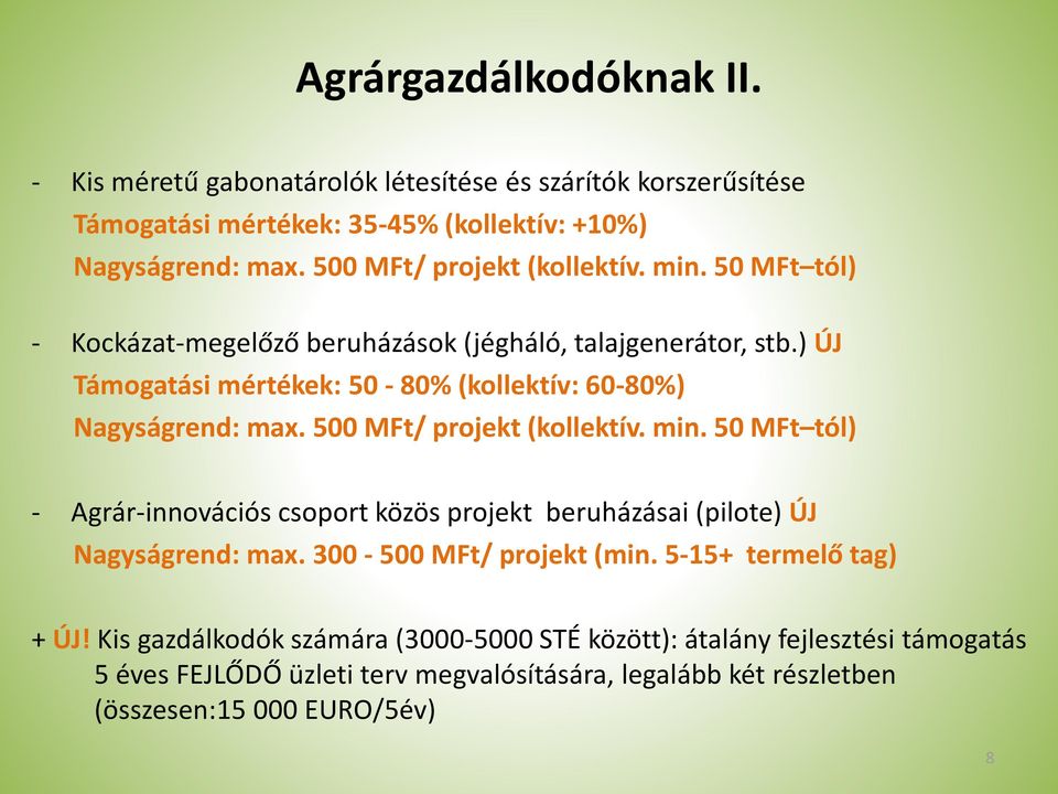 ) ÚJ Támogatási mértékek: 50-80% (kollektív: 60-80%) Nagyságrend: max. 500 MFt/ projekt (kollektív. min.