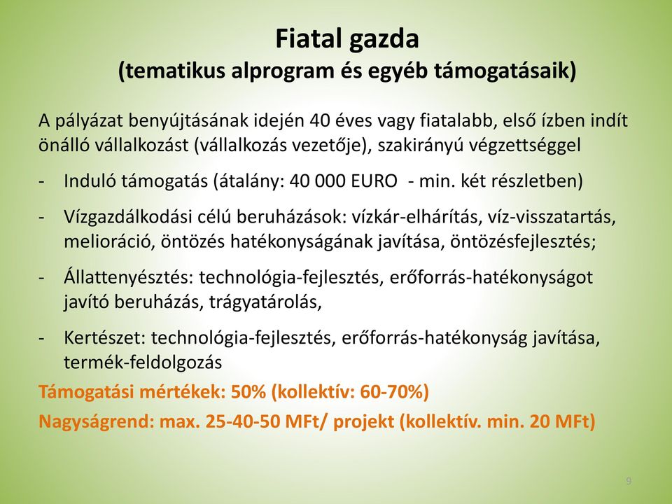 két részletben) - Vízgazdálkodási célú beruházások: vízkár-elhárítás, víz-visszatartás, melioráció, öntözés hatékonyságának javítása, öntözésfejlesztés; - Állattenyésztés: