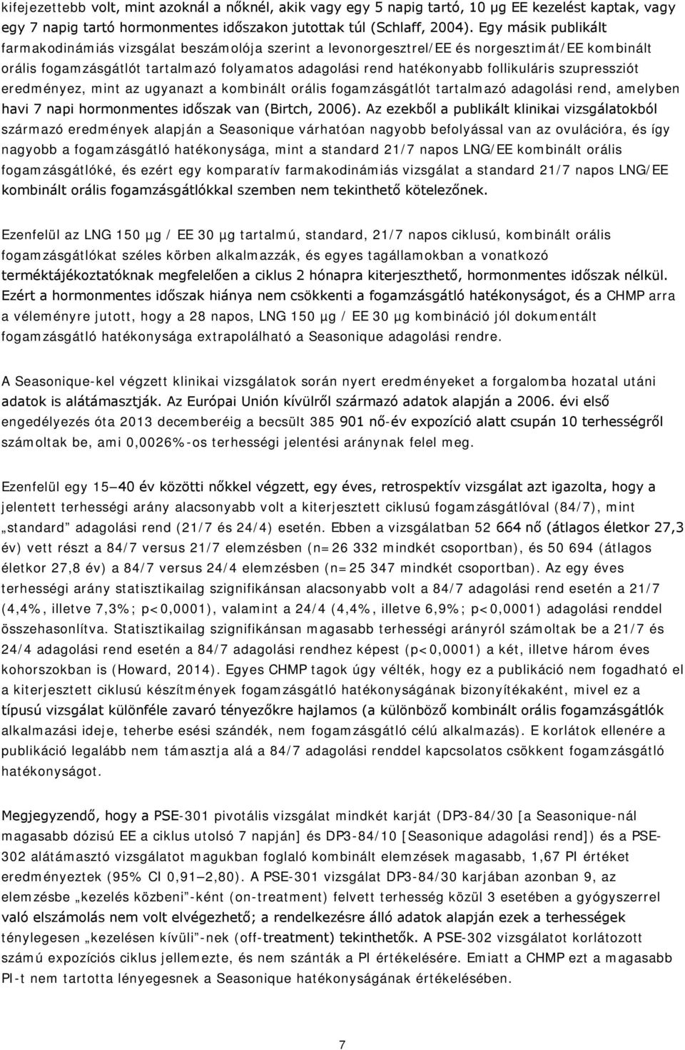 szupressziót eredményez, mint az ugyanazt a kombinált orális fogamzásgátlót tartalmazó adagolási rend, amelyben havi 7 napi hormonmentes időszak van (Birtch, 2006).