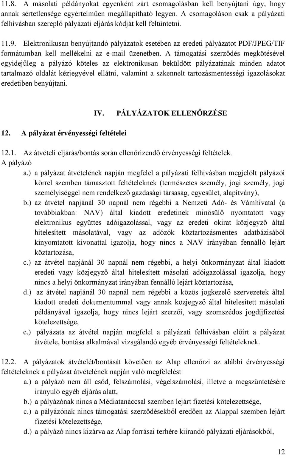 Elektronikusan benyújtandó pályázatok esetében az eredeti pályázatot PDF/JPEG/TIF formátumban kell mellékelni az e-mail üzenetben.