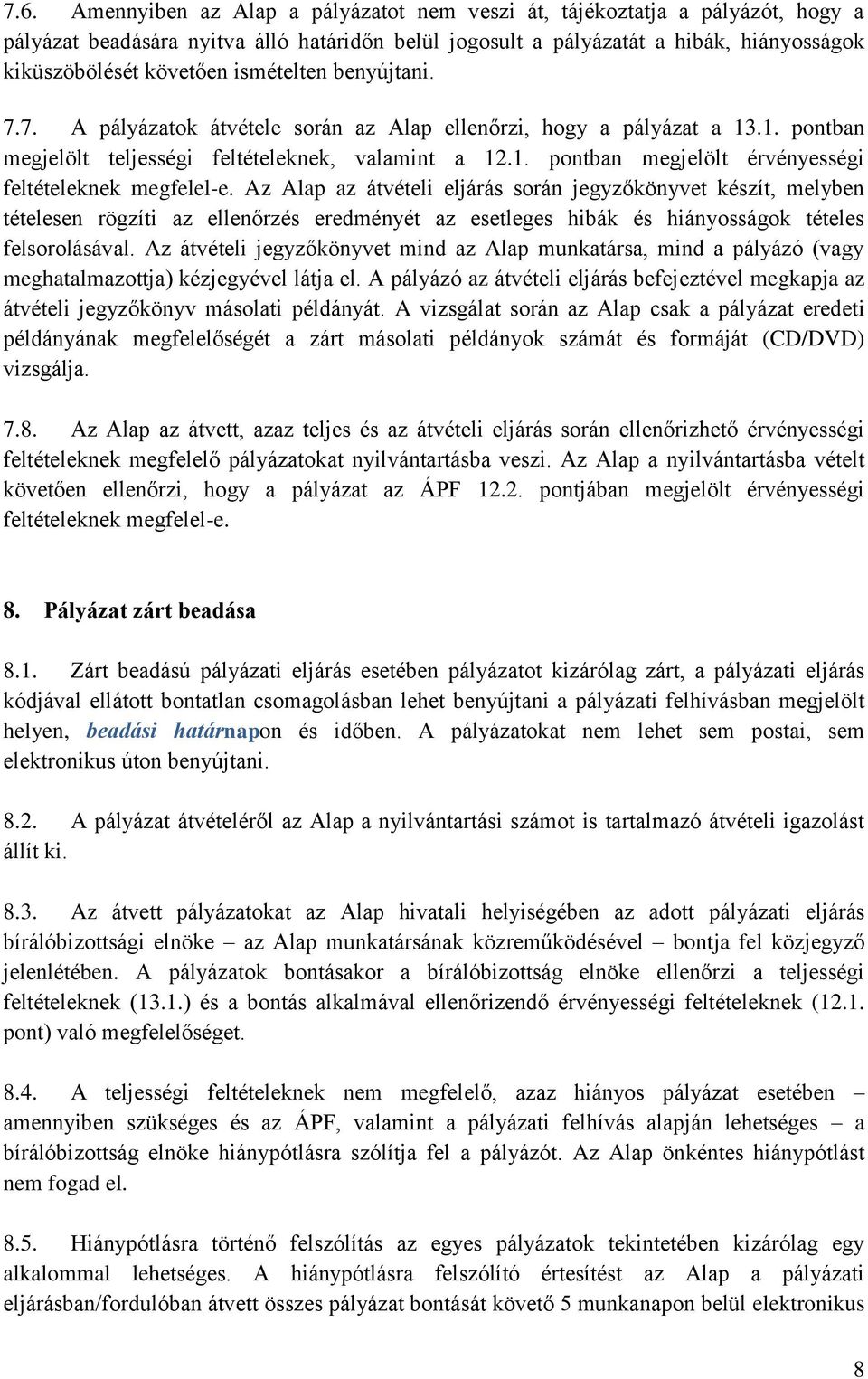 Az Alap az átvételi eljárás során jegyzőkönyvet készít, melyben tételesen rögzíti az ellenőrzés eredményét az esetleges hibák és hiányosságok tételes felsorolásával.