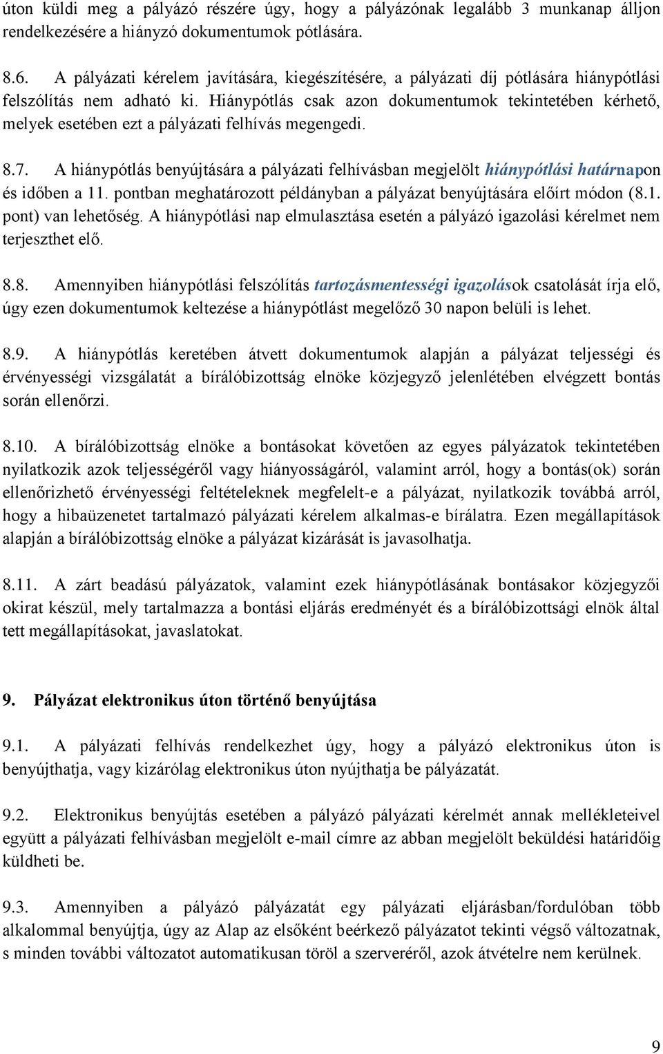 Hiánypótlás csak azon dokumentumok tekintetében kérhető, melyek esetében ezt a pályázati felhívás megengedi. 8.7.