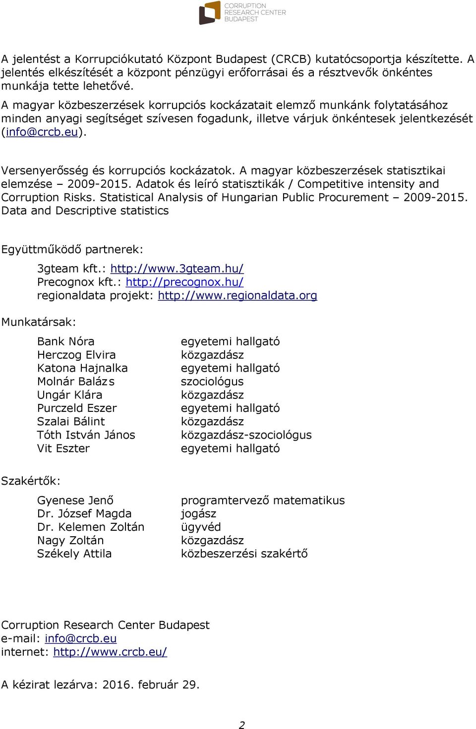 Versenyerősség és korrupciós kockázatok. A magyar közbeszerzések statisztikai elemzése 2009-2015. Adatok és leíró statisztikák / Competitive intensity and Corruption Risks.