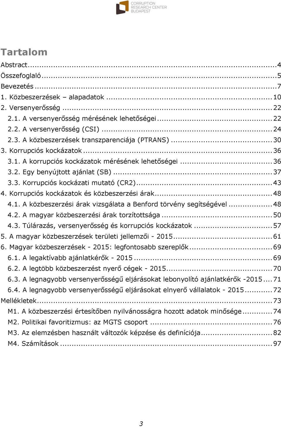 .. 43 4. Korrupciós kockázatok és közbeszerzési árak... 48 4.1. A közbeszerzési árak vizsgálata a Benford törvény segítségével... 48 4.2. A magyar közbeszerzési árak torzítottsága... 50 4.3. Túlárazás, versenyerősség és korrupciós kockázatok.