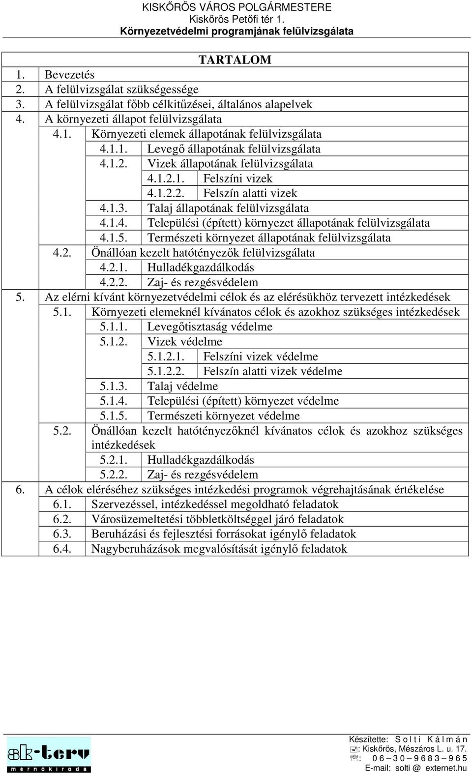 1.5. Természeti környezet állapotának felülvizsgálata 4.2. Önállóan kezelt hatótényezők felülvizsgálata 4.2.1. Hulladékgazdálkodás 4.2.2. Zaj- és rezgésvédelem 5.