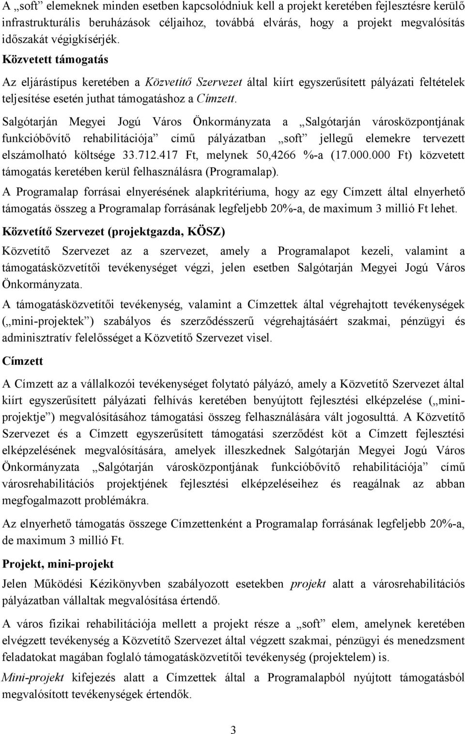 Salgótarján Megyei Jogú Város Önkormányzata a Salgótarján városközpontjának funkcióbővítő rehabilitációja című pályázatban soft jellegű elemekre tervezett elszámolható költsége 33.712.