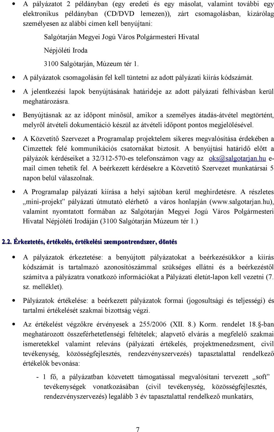 A jelentkezési lapok benyújtásának határideje az adott pályázati felhívásban kerül meghatározásra.