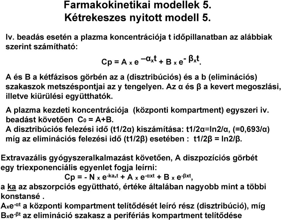 A plazma kezdeti koncentrációja (központi kompartment) egyszeri iv. beadást követően C0 = A+B.