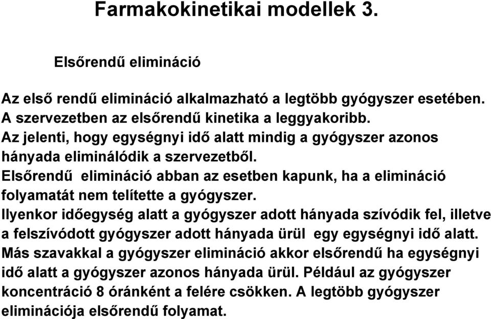 Elsőrendű elimináció abban az esetben kapunk, ha a elimináció folyamatát nem telítette a gyógyszer.