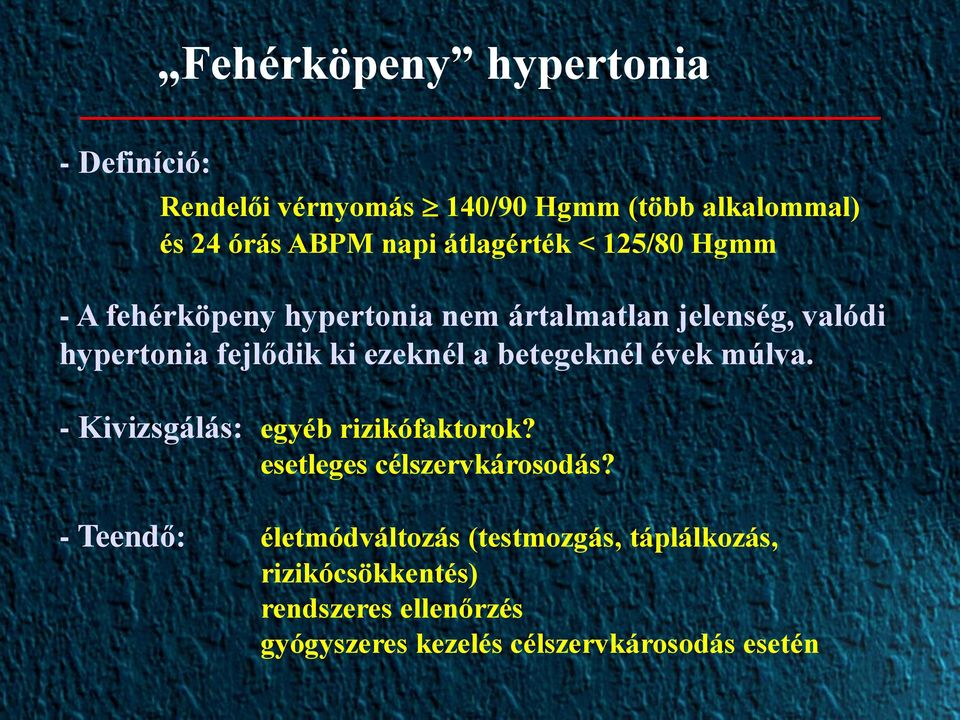 ezeknél a betegeknél évek múlva. - Kivizsgálás: egyéb rizikófaktorok? esetleges célszervkárosodás?