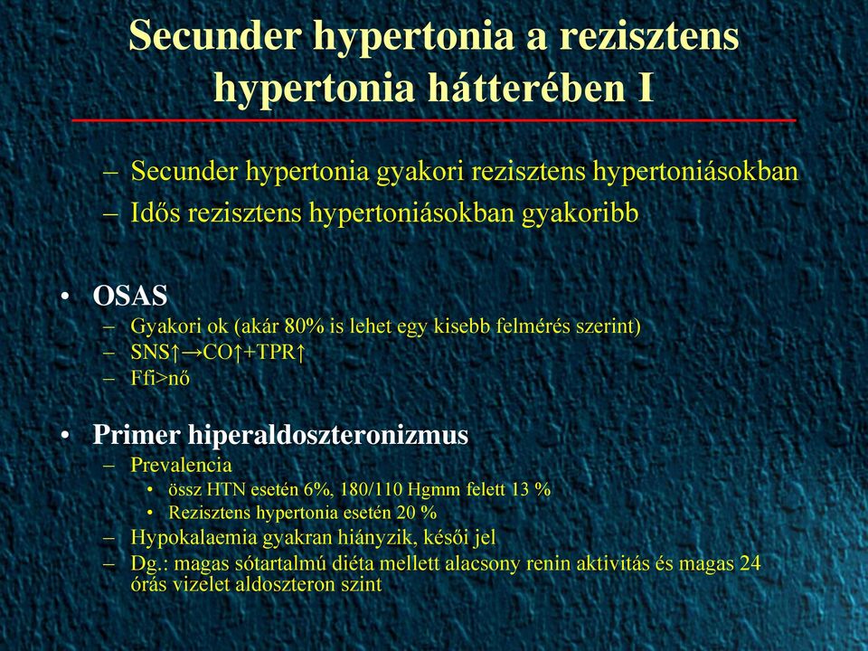 Primer hiperaldoszteronizmus Prevalencia össz HTN esetén 6%, 180/110 Hgmm felett 13 % Rezisztens hypertonia esetén 20 %