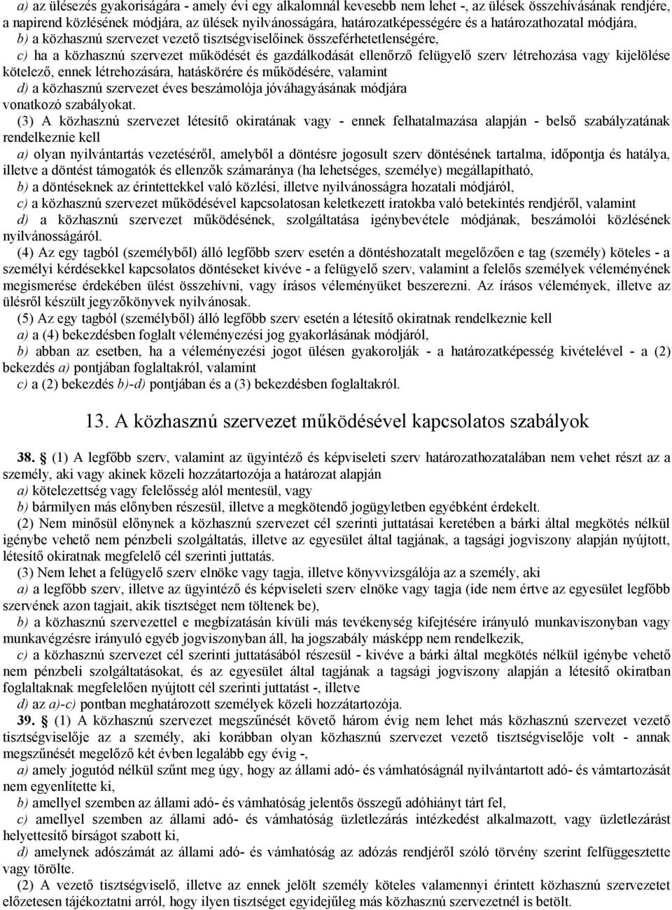 kijelölése kötelező, ennek létrehozására, hatáskörére és működésére, valamint d) a közhasznú szervezet éves beszámolója jóváhagyásának módjára vonatkozó szabályokat.