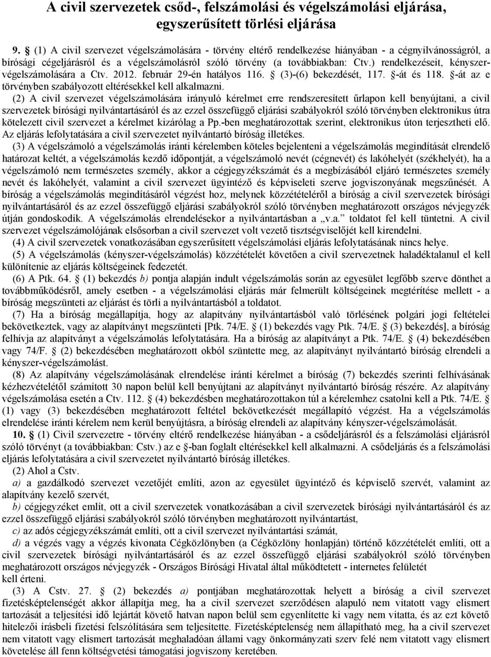 ) rendelkezéseit, kényszervégelszámolására a Ctv. 2012. február 29-én hatályos 116. (3)-(6) bekezdését, 117. -át és 118. -át az e törvényben szabályozott eltérésekkel kell alkalmazni.