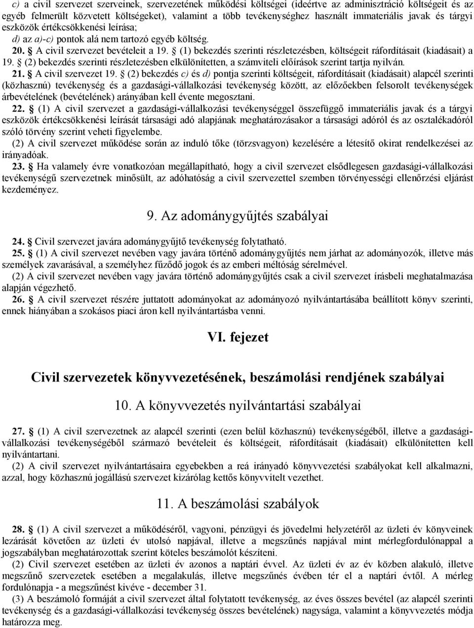 (1) bekezdés szerinti részletezésben, költségeit ráfordításait (kiadásait) a 19. (2) bekezdés szerinti részletezésben elkülönítetten, a számviteli előírások szerint tartja nyilván. 21.