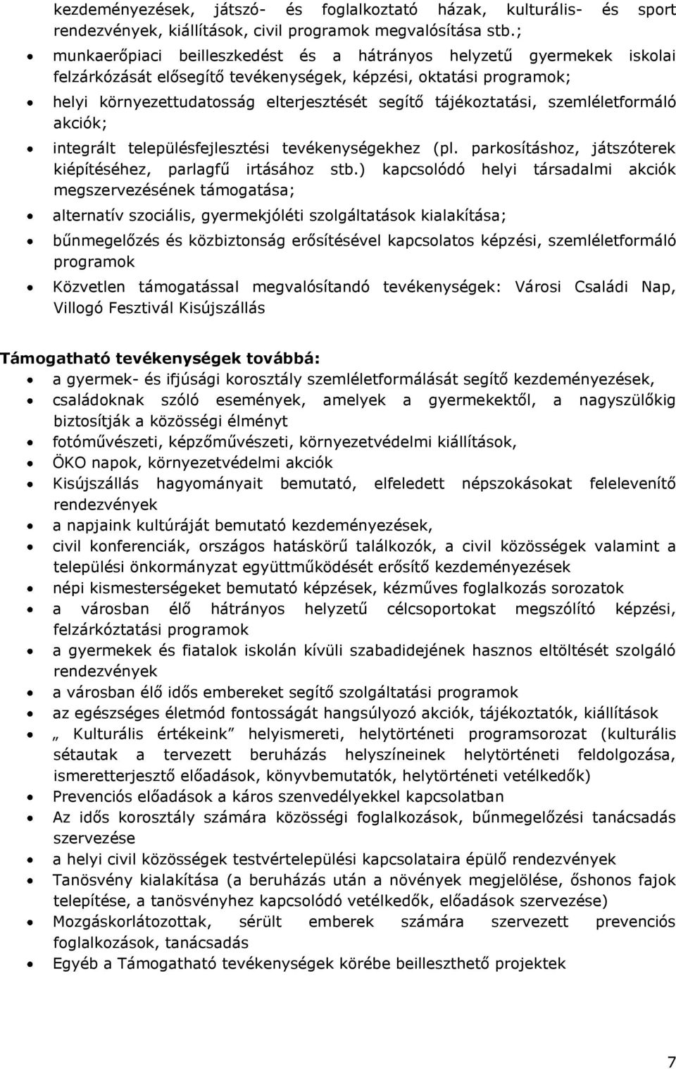 tájékoztatási, szemléletformáló akciók; integrált településfejlesztési tevékenységekhez (pl. parkosításhoz, játszóterek kiépítéséhez, parlagfű irtásához stb.