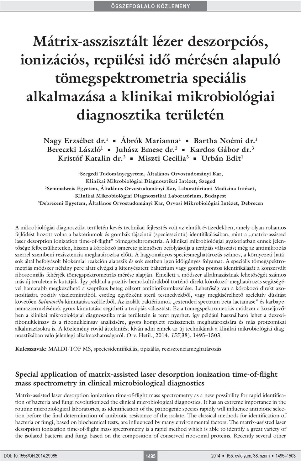 2 Miszti Cecilia 3 Urbán Edit 1 1 Szegedi Tudományegyetem, Általános Orvostudományi Kar, Klinikai Mikrobiológiai Diagnosztikai Intézet, Szeged 2 Semmelweis Egyetem, Általános Orvostudományi Kar,