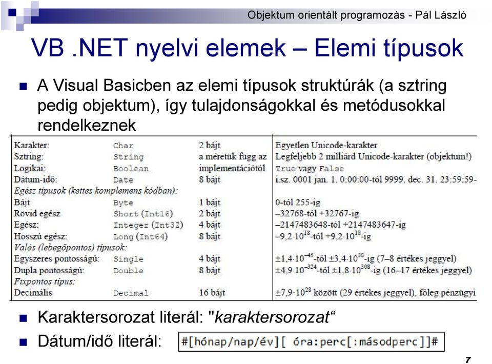 így tulajdonságokkal és metódusokkal rendelkeznek