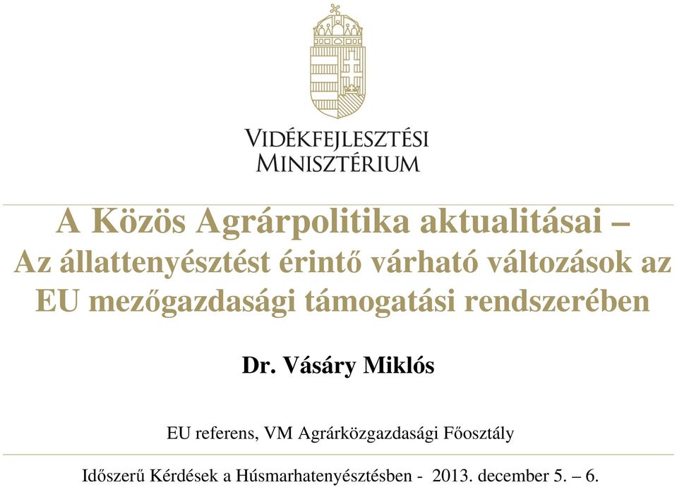 Dr. Vásáry Miklós EU referens, VM Agrárközgazdasági Fıosztály