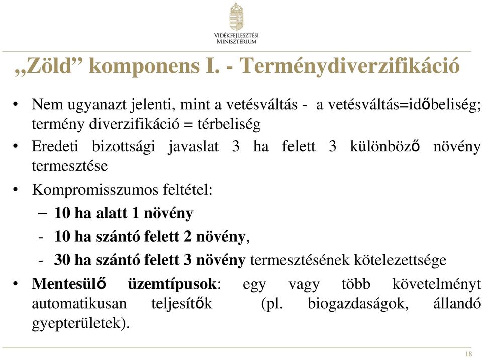 térbeliség Eredeti bizottsági javaslat 3 ha felett 3 különbözı növény termesztése Kompromisszumos feltétel: 10 ha alatt