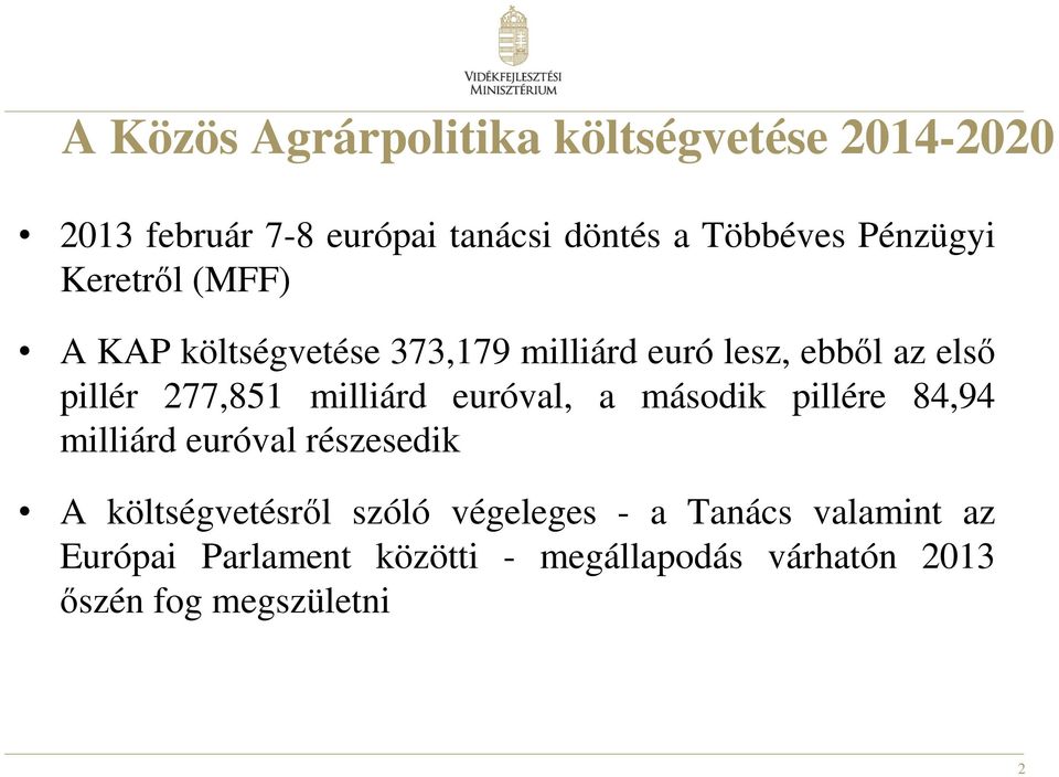 milliárd euróval, a második pillére 84,94 milliárd euróval részesedik A költségvetésrıl szóló