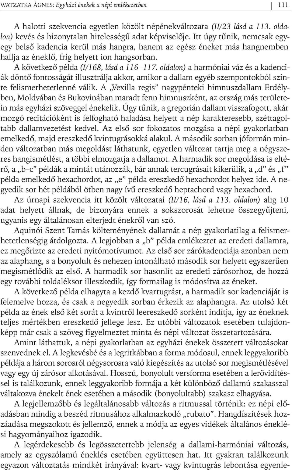 oldalon) a harmóniai váz és a kadenciák döntô fontosságát illusztrálja akkor, amikor a dallam egyéb szempontokból szinte felismerhetetlenné válik.