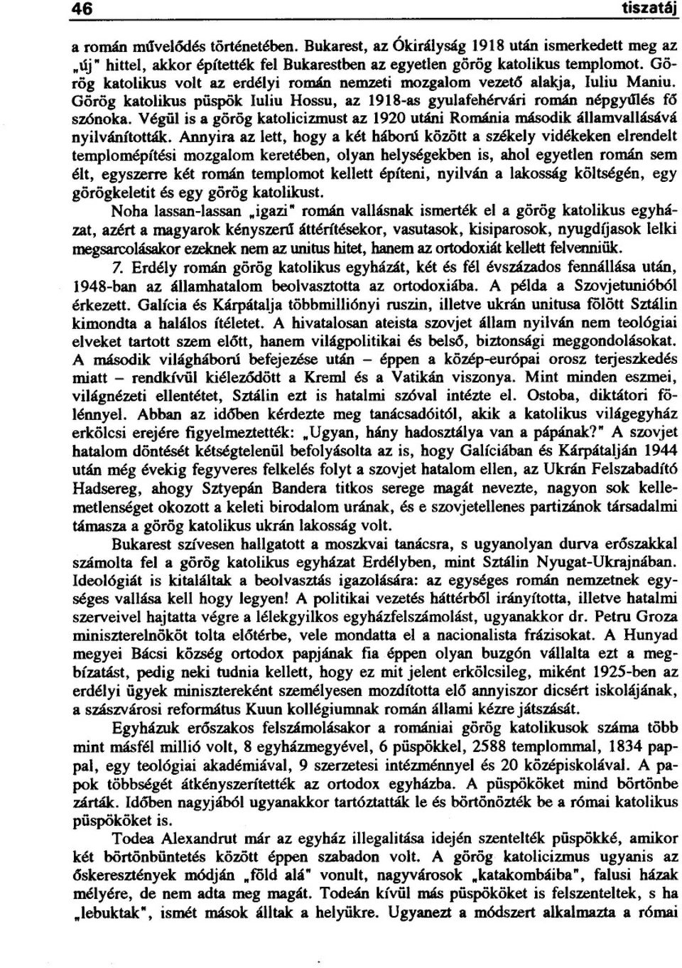 Végül is a görög katolicizmust az 1920 utáni Románia második államvallásává nyilvánították.